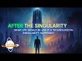 After The Singularity What Life Would Be Like If A Technological Singularity Happen