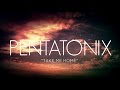 PENTATONIX - TAKE ME HOME
