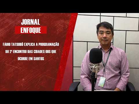 Fábio Tatsubô explica a programação do 2º Encontro das Cidades ODS que ocorre em Santos