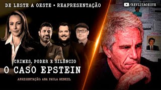 DE LESTE A OESTE, COM ANA PAULA HENKEL - 07/02 | O CASO EPSTEIN - REAPRESENTAÇÃO