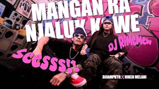 Download lagu Mangan Ra Njaluk Kowe - Djiamputh & Niken Melani (DJ Version) mp3