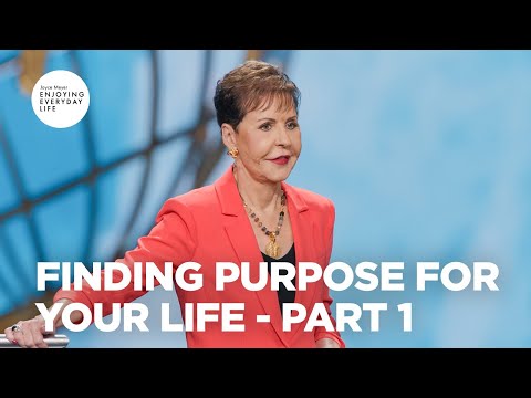 Finding Purpose for Your Life - Pt 1 | Enjoying Everyday Life | Joyce Meyer