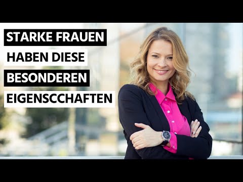Starke Frauen haben diese besonderen Eigenschaften
