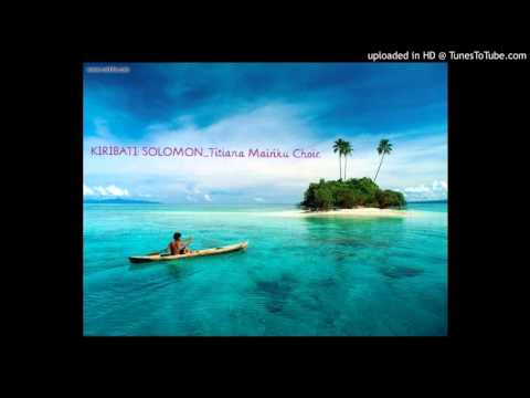Kiribati:Solomon_Titiana Mairiku Choir_E Taoniko Te Rawawata.