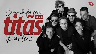 TURNÊ TITÃS ENCONTRO - LIVE 1 | COVER DO DIA #040