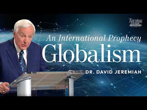 The Rise of Globalism and the Antichrist | Dr. David Jeremiah Prophecy Teaching