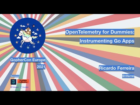 GopherCon Europe 2021: Ricardo Ferreira - OpenTelemetry for Dummies: Instrumenting Go Apps
