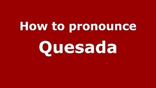 How to pronounce Quesada