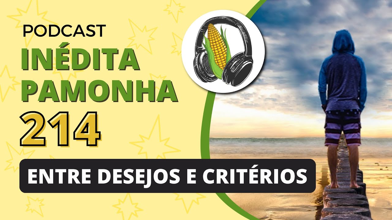 Entre desejos e critérios - INÉDITA PAMONHA 214