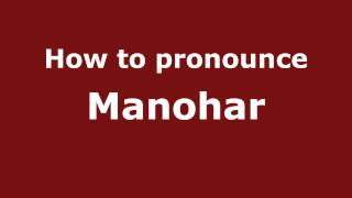 How to pronounce Manohar