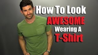 How To  Look AWESOME In A T-Shirt | 5 Secret T-Shirt Tips To Look STUDLY