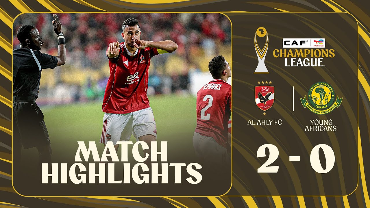 Al Ahly vs Young Africans Sport Club Highlights