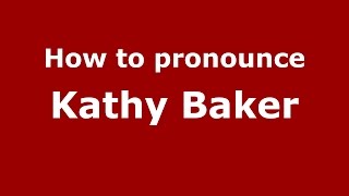 How to pronounce Kathy Baker