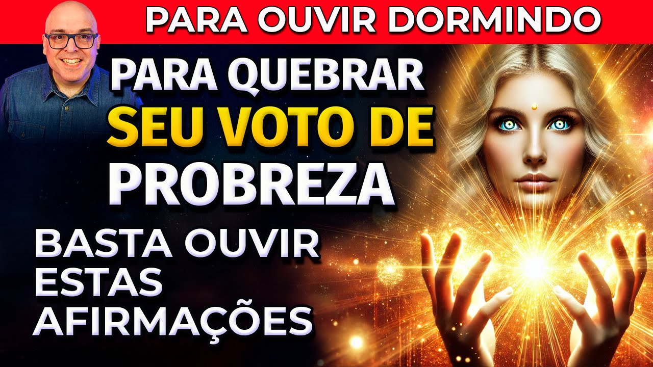 PARA QUEBRAR SEU VOTO DE POBREZA - BASTA OUVIR ESTAS AFIRMAÇÕES DORMINDO