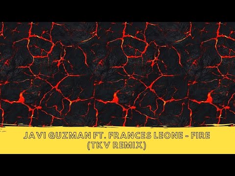 Javi Guzman ft. Frances Leone - Fire (TKV Remix) [Official Lyric Video] 🔥