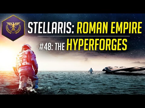 The Hyperforges! - Let's Play Stellaris ROMAN EMPIRE - Ep.48 - Modded Gameplay