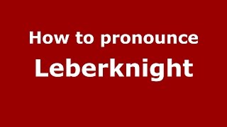 How to pronounce Leberknight