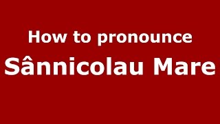 How to pronounce Sânnicolau Mare