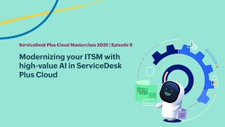 E9: Modernizing your ITSM with high-value AI in ServiceDesk Plus Cloud