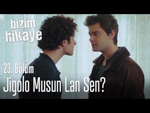 Jigolo musun lan sen - Bizim Hikaye 23. Bölüm