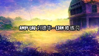 Andy Lau 刘德华 - Lian Xi 练习 | Lirik | Lyrics | Terjemahan
