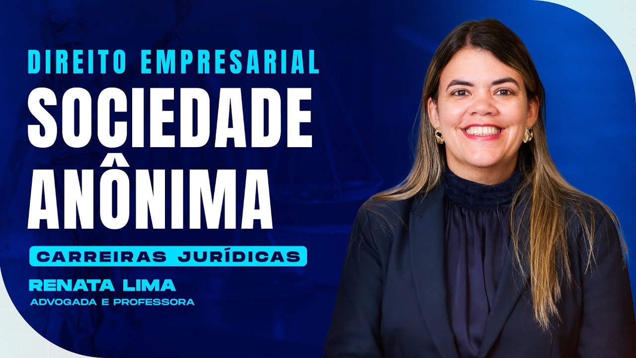 Sociedade Anônima | Direito Empresarial | Carreiras Jurídicas | Renata Lima