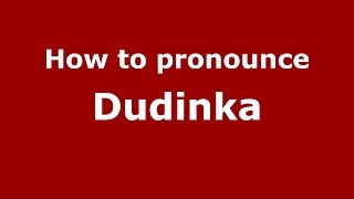 How to pronounce Dudinka