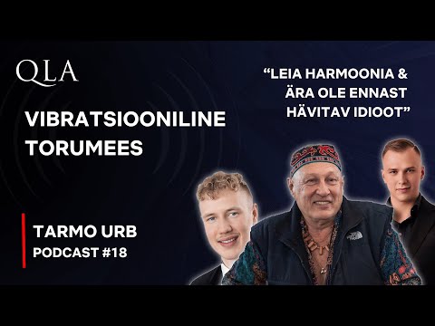 Tarmo Urb - Leia Harmoonia ning Ära Ole Idioot | QLA Podcast | XVIII Saade