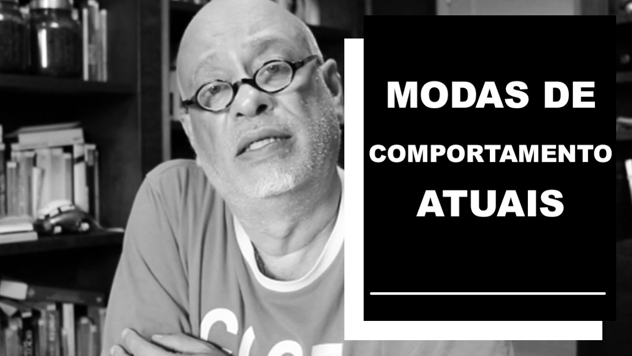 Modas de comportamento atuais - Luiz Felipe Pondé