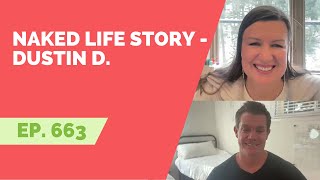 EP 663: Naked Life Story - Dustin D.
