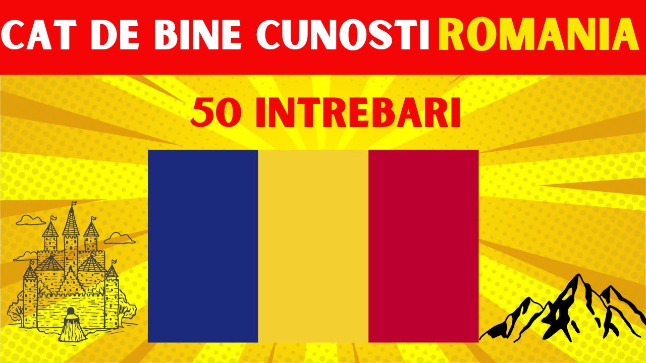 Cât de bine cunoști ROMÂNIA? | 50 Întrebări de cultură generală