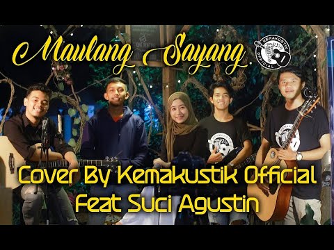 MAULANG SAYANG  ( COVER KEMAKUSTIK feat SUCI AGUSTIN )
