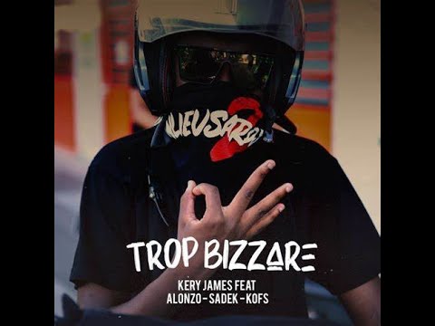 Kery James ft. Alonzo/Sadek/Kofs - Trop Bizarre (Paroles)