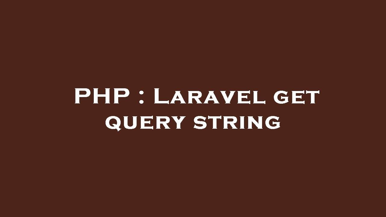 PHP : Laravel get query string