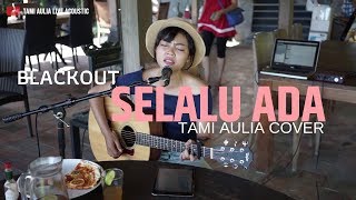 Download lagu Selalu Ada Tami Aulia Cover #BlackOut mp3