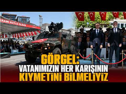 GÖRGEL:“Vatanımızın Her karışının kıymetini bilmeliyiz”