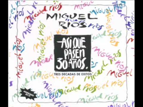 Asi Que Pasen 30 Anos - Miguel Rios