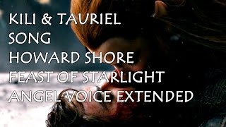 KIli &amp; Tauriel Song Feast Of Starlight - Howard Shore (Extended Angel Voice)