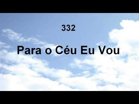 Harpa Cristã 332 - Para O Céu Eu Vou