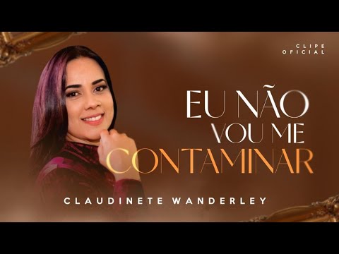 Eu Não Vou Me Contaminar - Claudinete Wanderley