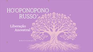 PODEROSO:  HO'OPONOPONO RUSSO - 21 Repetições/21 Dias - Liberar o Karma Ancestral (7 Gerações)