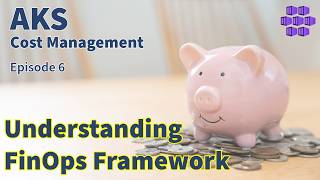 Unlock Power of FinOps Framework: Best Practices for AKS : AKS Cost Ma