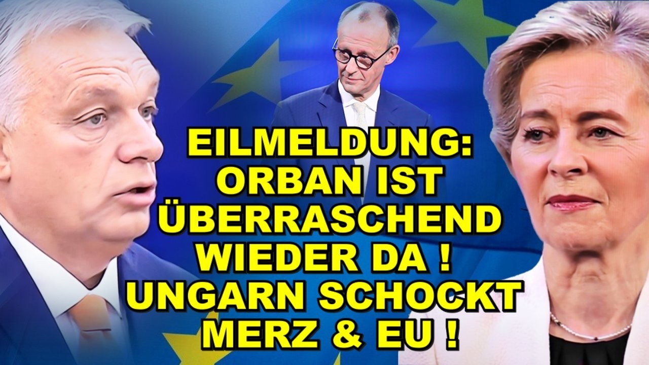 EIL: ORBAN WIEDER DA! SCHOCK für MERZ!