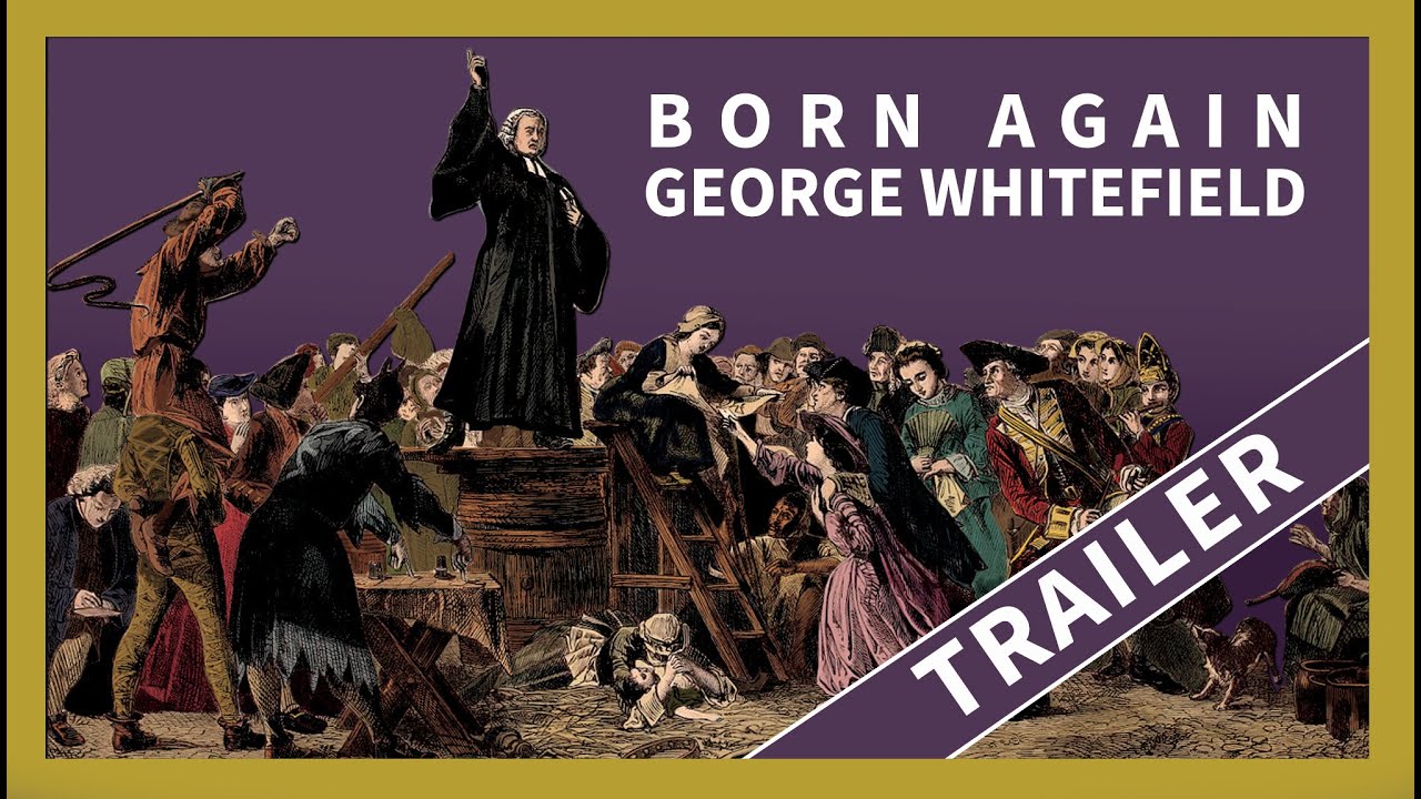 Born Again - George Whitefield Trailer