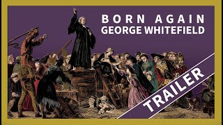 Born Again - George Whitefield Trailer