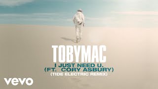 TobyMac, Cory Asbury - I just need U. (Tide Electric Remix/Audio)