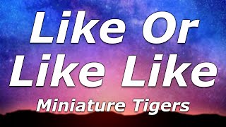 Miniature Tigers - Like or Like Like (Lyrics) - &quot;Do you like or like, like me? Just say you do&quot;