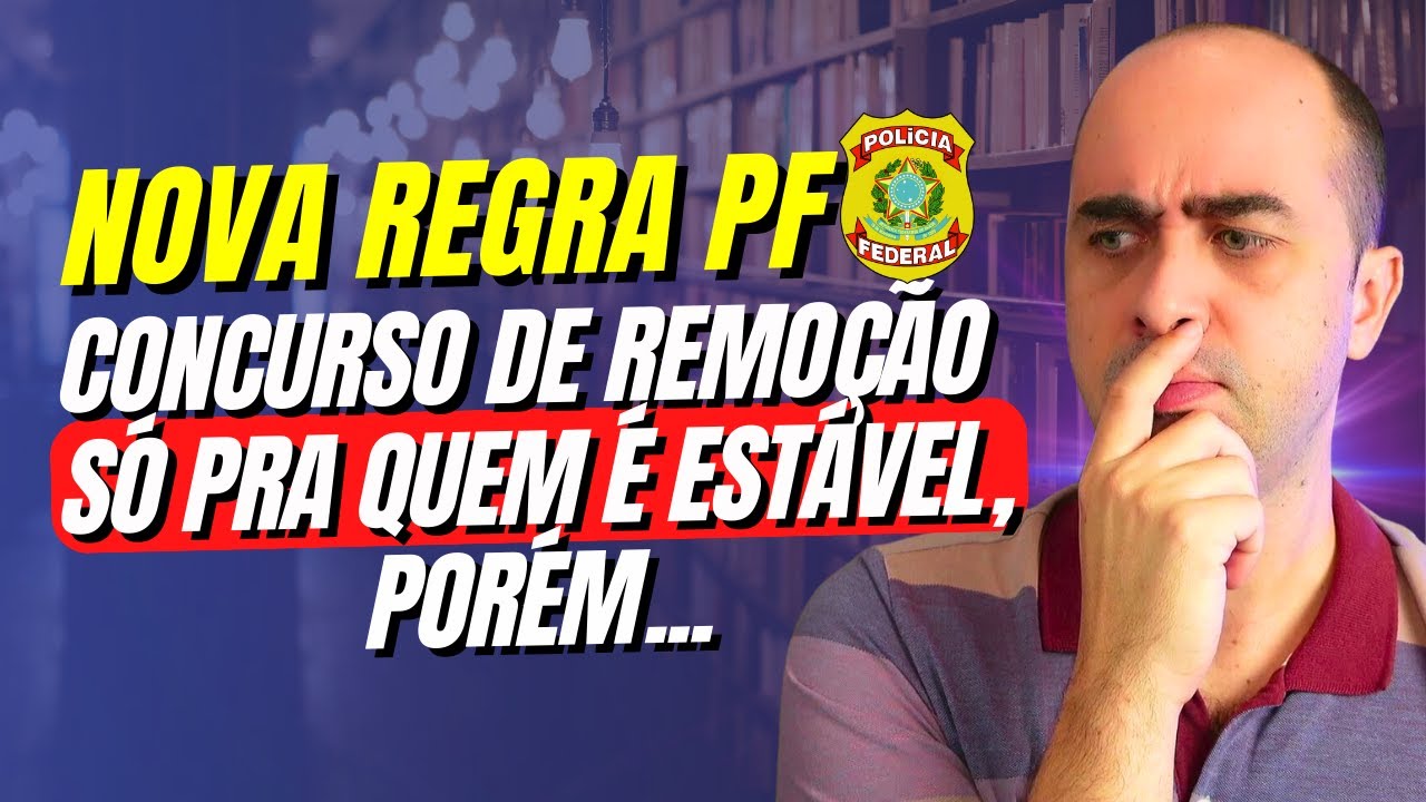 Concurso PF: Novas regras de remoção  trazem um ponto delicado para você!