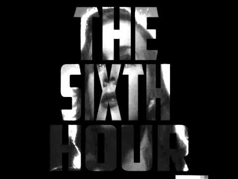 THE SIXTH HOUR