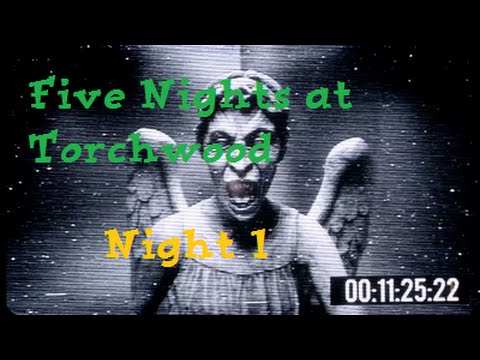 FNAF DOCTOR WHO STYLE - Five Nights at Torchwood (Night 1)